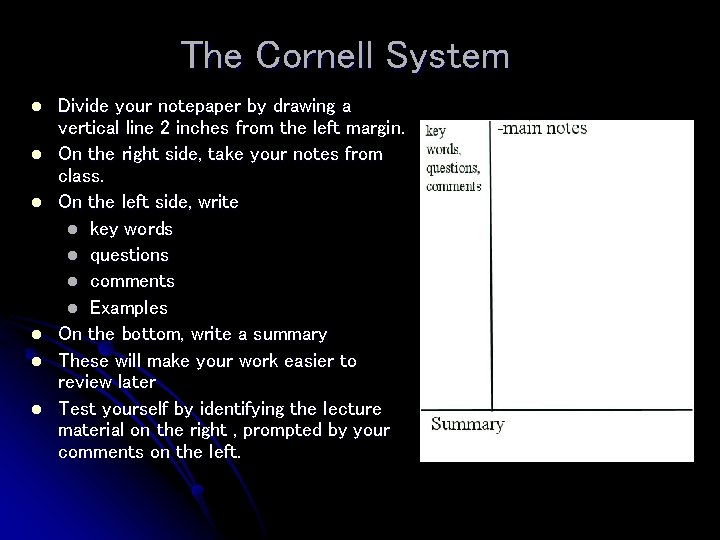 The Cornell System l l l Divide your notepaper by drawing a vertical line