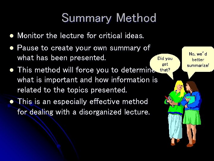 Summary Method l l Monitor the lecture for critical ideas. Pause to create your