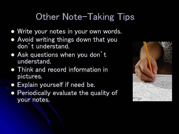 Other Note-Taking Tips l l l Write your notes in your own words. Avoid