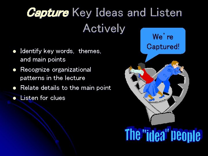 Capture Key Ideas and Listen Actively l l Identify key words, themes, and main