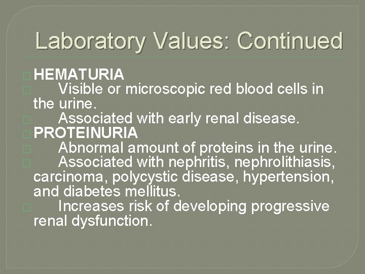 Laboratory Values: Continued � HEMATURIA � Visible or microscopic red blood cells in the