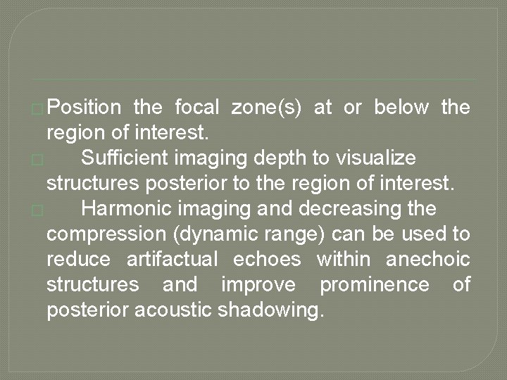 � Position the focal zone(s) at or below the region of interest. � Sufficient