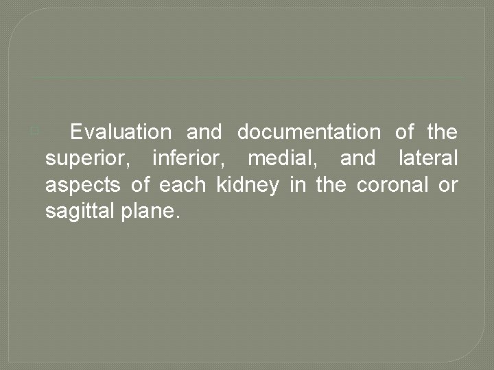 � Evaluation and documentation of the superior, inferior, medial, and lateral aspects of each