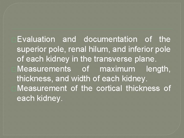 �Evaluation and documentation of the superior pole, renal hilum, and inferior pole of each