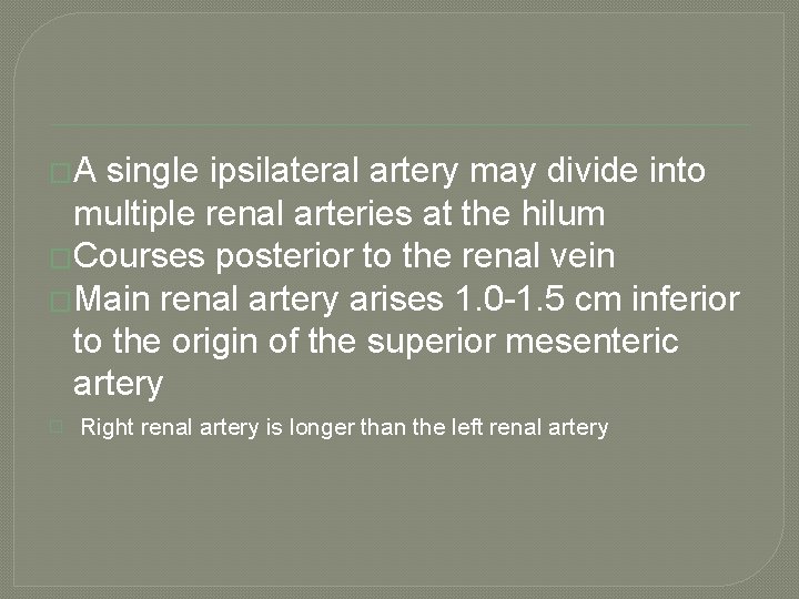 �A single ipsilateral artery may divide into multiple renal arteries at the hilum �Courses