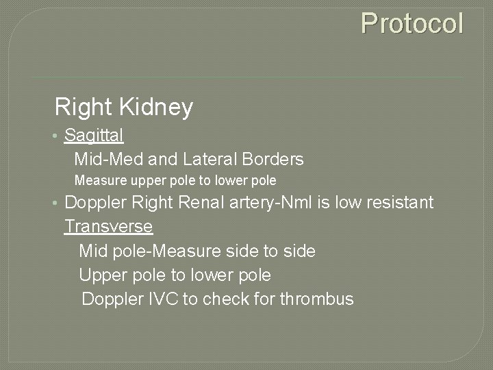 Protocol Right Kidney • Sagittal Mid-Med and Lateral Borders Measure upper pole to lower