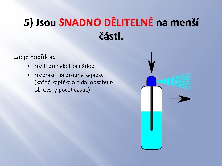 5) Jsou SNADNO DĚLITELNÉ na menší části. Lze je například: rozlít do několika nádob