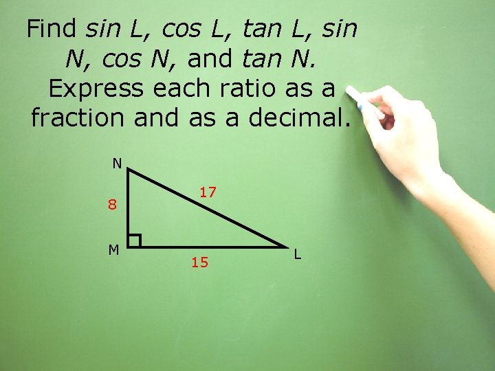 Find sin L, cos L, tan L, sin N, cos N, and tan N.