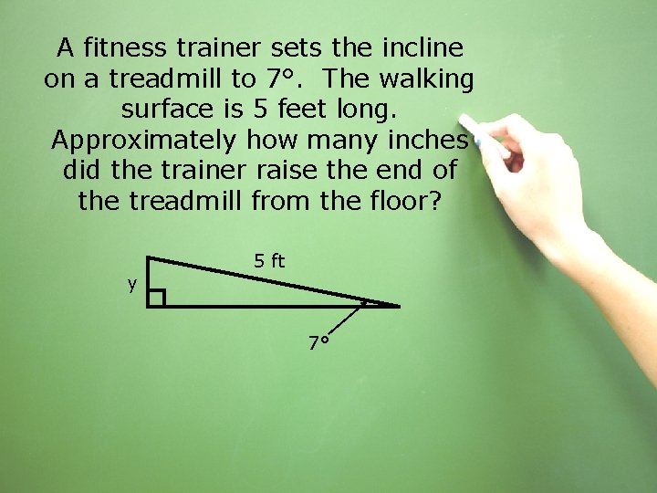 A fitness trainer sets the incline on a treadmill to 7°. The walking surface