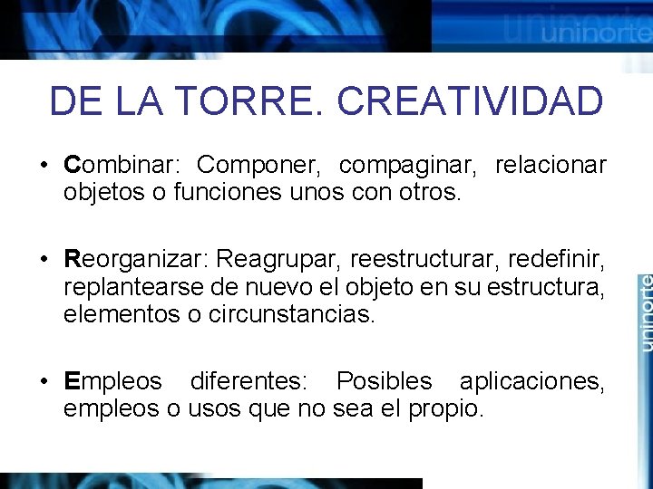 DE LA TORRE. CREATIVIDAD • Combinar: Componer, compaginar, relacionar objetos o funciones unos con