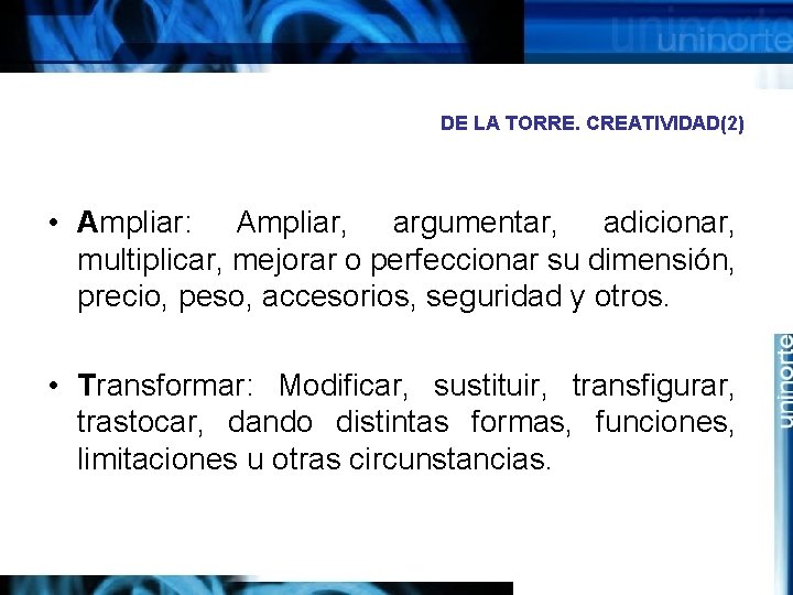 DE LA TORRE. CREATIVIDAD(2) • Ampliar: Ampliar, argumentar, adicionar, multiplicar, mejorar o perfeccionar su