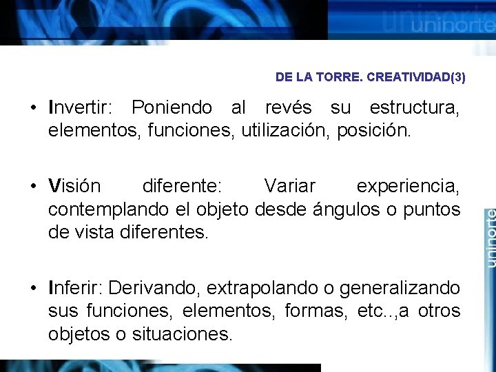 DE LA TORRE. CREATIVIDAD(3) • Invertir: Poniendo al revés su estructura, elementos, funciones, utilización,