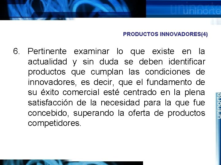 PRODUCTOS INNOVADORES(4) 6. Pertinente examinar lo que existe en la actualidad y sin duda
