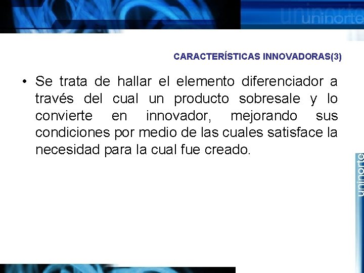 CARACTERÍSTICAS INNOVADORAS(3) • Se trata de hallar el elemento diferenciador a través del cual