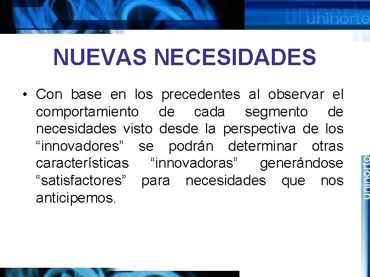 NUEVAS NECESIDADES • Con base en los precedentes al observar el comportamiento de cada