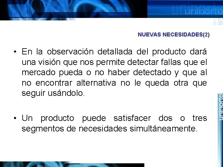 NUEVAS NECESIDADES(2) • En la observación detallada del producto dará una visión que nos