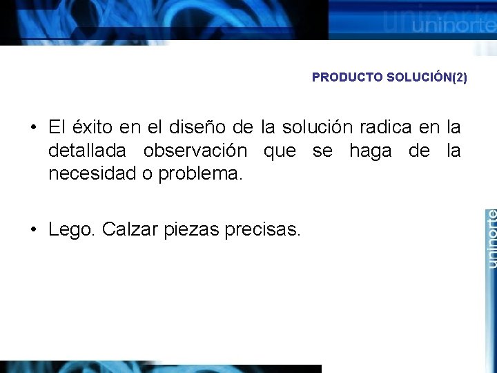 PRODUCTO SOLUCIÓN(2) • El éxito en el diseño de la solución radica en la