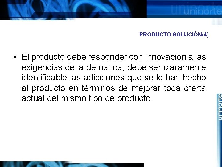 PRODUCTO SOLUCIÓN(4) • El producto debe responder con innovación a las exigencias de la