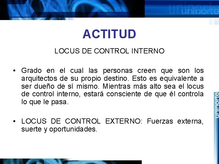 ACTITUD LOCUS DE CONTROL INTERNO • Grado en el cual las personas creen que