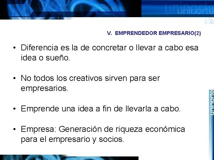 V. EMPRENDEDOR EMPRESARIO(2) • Diferencia es la de concretar o llevar a cabo esa