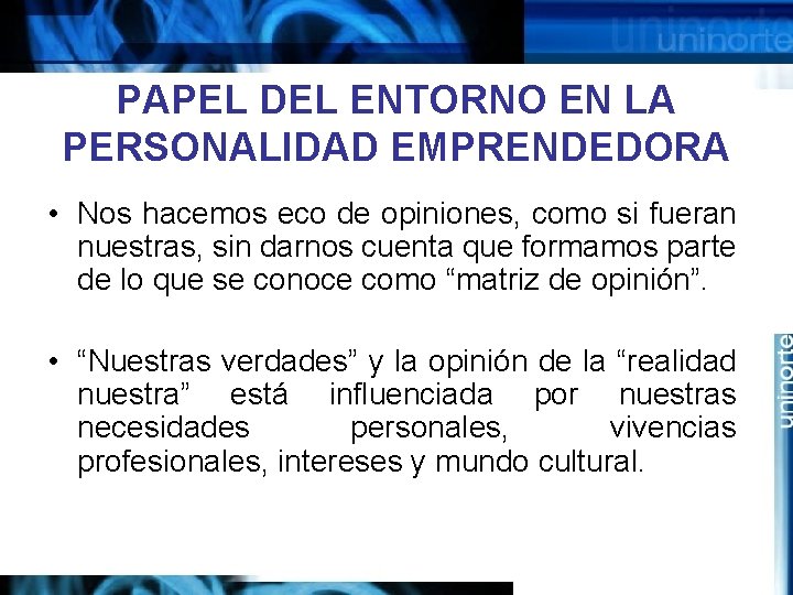 PAPEL DEL ENTORNO EN LA PERSONALIDAD EMPRENDEDORA • Nos hacemos eco de opiniones, como