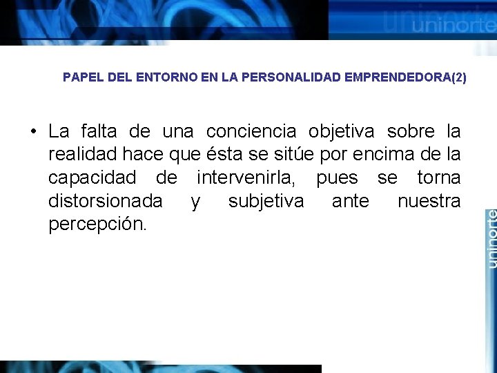 PAPEL DEL ENTORNO EN LA PERSONALIDAD EMPRENDEDORA(2) • La falta de una conciencia objetiva