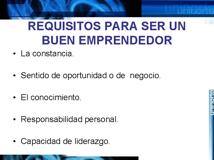 REQUISITOS PARA SER UN BUEN EMPRENDEDOR • La constancia. • Sentido de oportunidad o