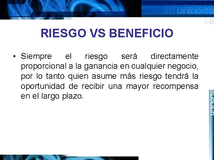RIESGO VS BENEFICIO • Siempre el riesgo será directamente proporcional a la ganancia en