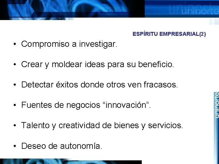 ESPÍRITU EMPRESARIAL(2) • Compromiso a investigar. • Crear y moldear ideas para su beneficio.