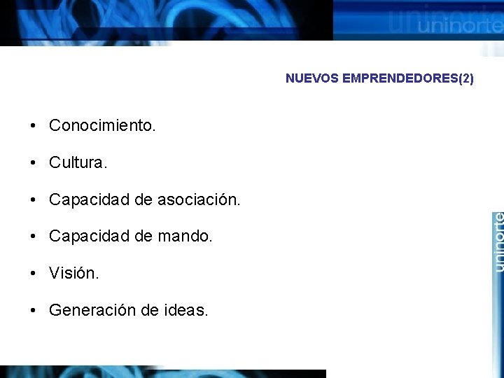 NUEVOS EMPRENDEDORES(2) • Conocimiento. • Cultura. • Capacidad de asociación. • Capacidad de mando.