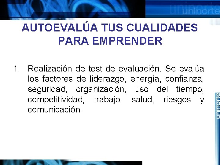 AUTOEVALÚA TUS CUALIDADES PARA EMPRENDER 1. Realización de test de evaluación. Se evalúa los