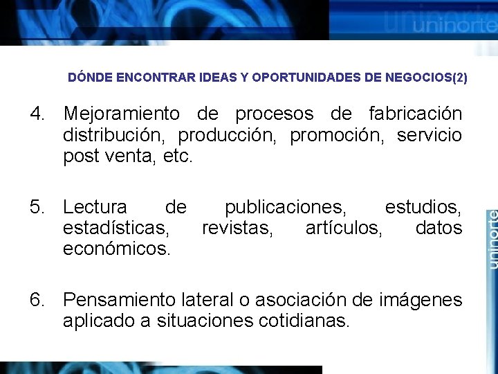 DÓNDE ENCONTRAR IDEAS Y OPORTUNIDADES DE NEGOCIOS(2) 4. Mejoramiento de procesos de fabricación distribución,