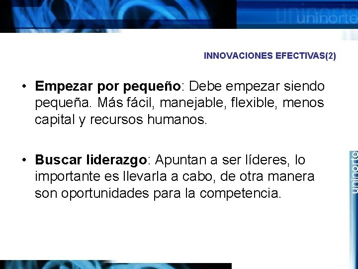 INNOVACIONES EFECTIVAS(2) • Empezar por pequeño: Debe empezar siendo pequeña. Más fácil, manejable, flexible,