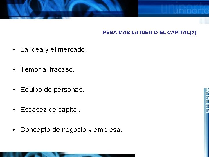 PESA MÁS LA IDEA O EL CAPITAL(2) • La idea y el mercado. •