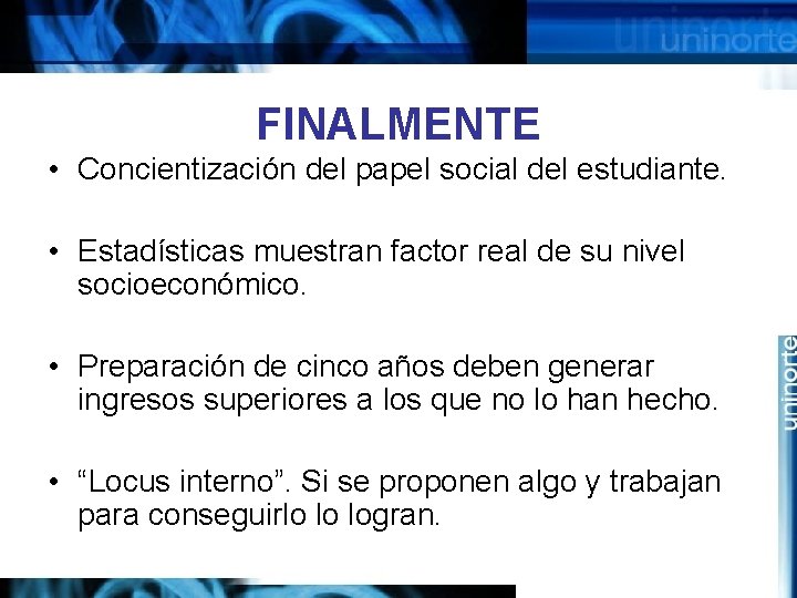 FINALMENTE • Concientización del papel social del estudiante. • Estadísticas muestran factor real de