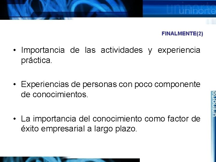 FINALMENTE(2) • Importancia de las actividades y experiencia práctica. • Experiencias de personas con