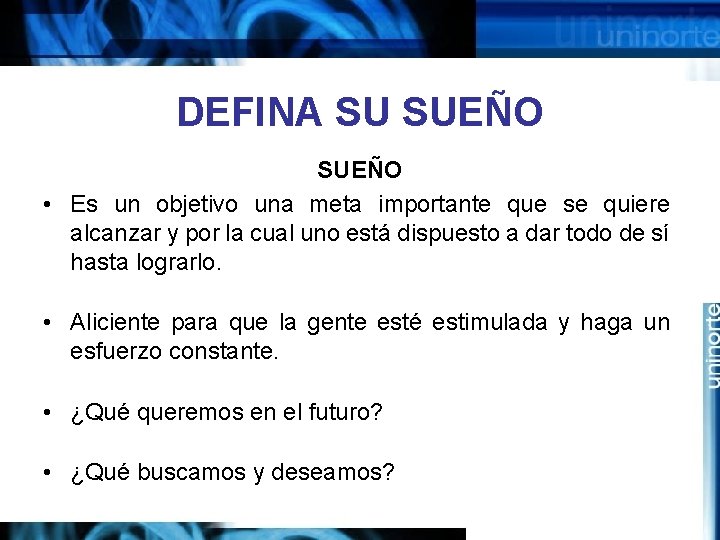 DEFINA SU SUEÑO • Es un objetivo una meta importante que se quiere alcanzar