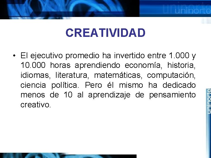 CREATIVIDAD • El ejecutivo promedio ha invertido entre 1. 000 y 10. 000 horas