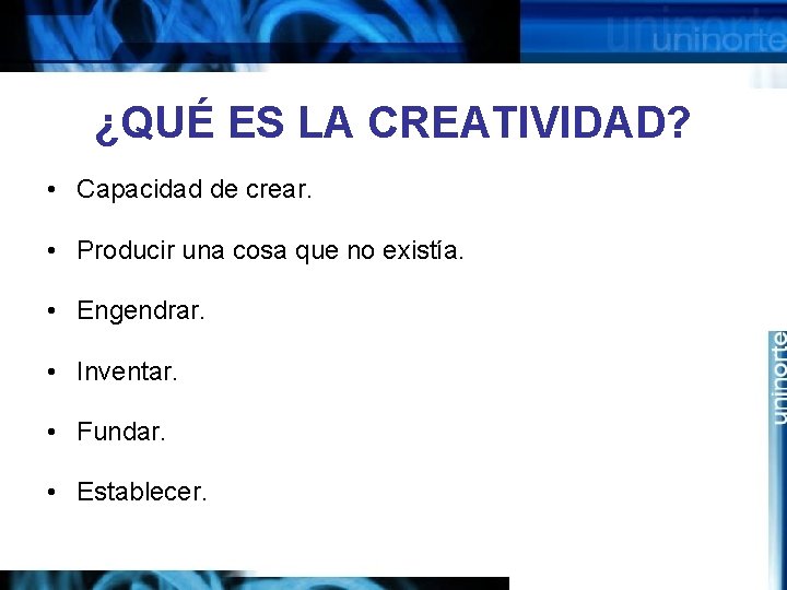 ¿QUÉ ES LA CREATIVIDAD? • Capacidad de crear. • Producir una cosa que no