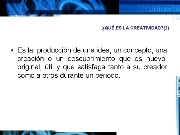 ¿QUÉ ES LA CREATIVIDAD? (2) • Es la producción de una idea, un concepto,