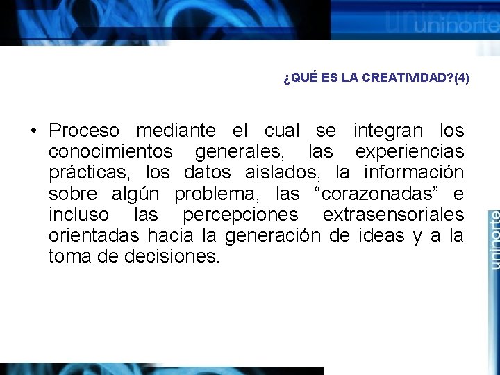 ¿QUÉ ES LA CREATIVIDAD? (4) • Proceso mediante el cual se integran los conocimientos