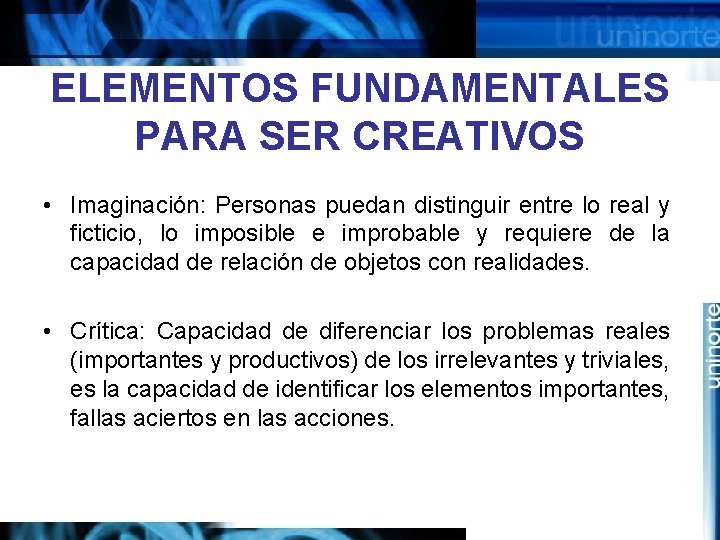 ELEMENTOS FUNDAMENTALES PARA SER CREATIVOS • Imaginación: Personas puedan distinguir entre lo real y