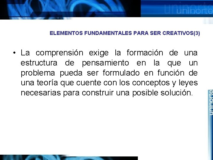 ELEMENTOS FUNDAMENTALES PARA SER CREATIVOS(3) • La comprensión exige la formación de una estructura