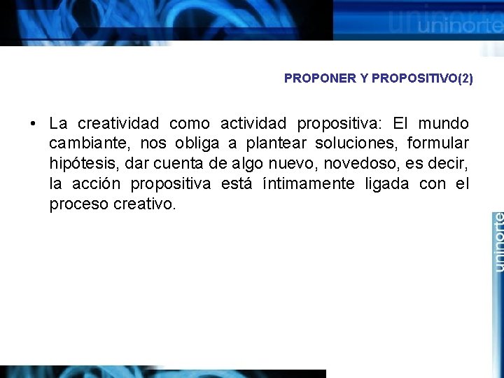 PROPONER Y PROPOSITIVO(2) • La creatividad como actividad propositiva: El mundo cambiante, nos obliga