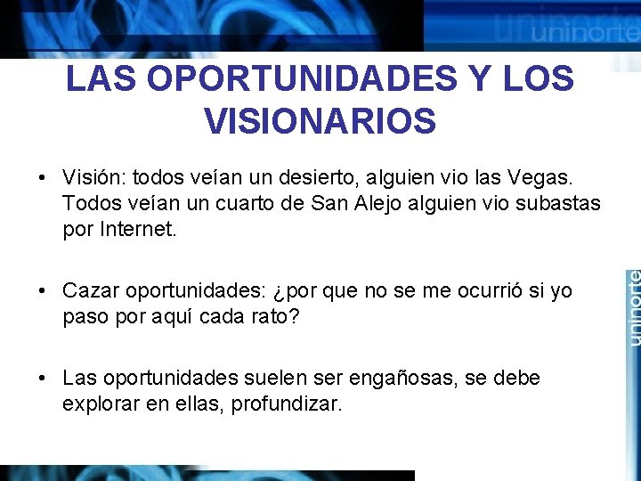 LAS OPORTUNIDADES Y LOS VISIONARIOS • Visión: todos veían un desierto, alguien vio las