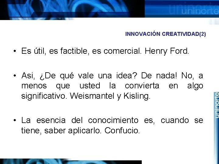 INNOVACIÓN CREATIVIDAD(2) • Es útil, es factible, es comercial. Henry Ford. • Asi, ¿De