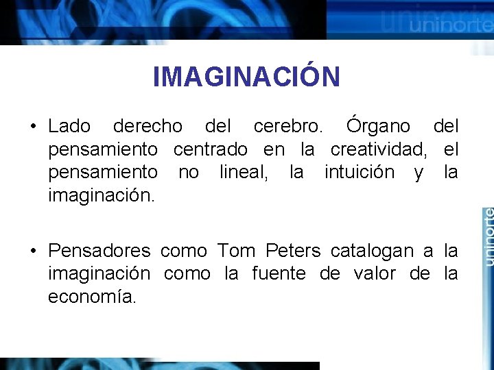 IMAGINACIÓN • Lado derecho del cerebro. Órgano del pensamiento centrado en la creatividad, el