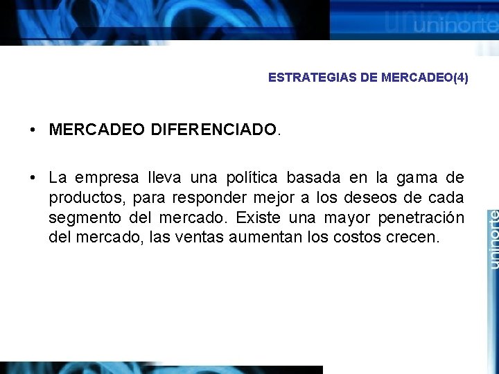 ESTRATEGIAS DE MERCADEO(4) • MERCADEO DIFERENCIADO. • La empresa lleva una política basada en