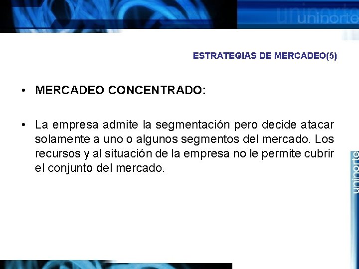 ESTRATEGIAS DE MERCADEO(5) • MERCADEO CONCENTRADO: • La empresa admite la segmentación pero decide