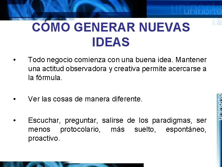 CÓMO GENERAR NUEVAS IDEAS • Todo negocio comienza con una buena idea. Mantener una